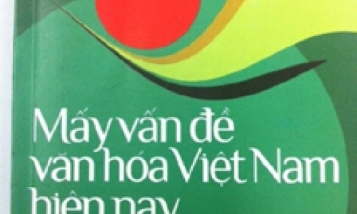 Mấy vấn đề văn hóa Việt Nam hiện nay - thực tiễn và lý luận