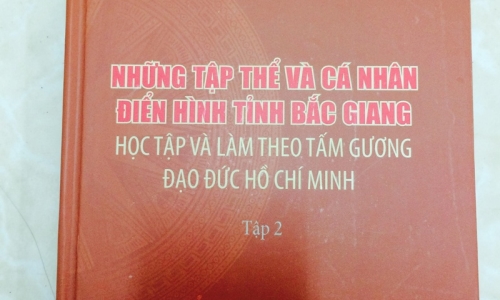 Bắc Giang: Xuất bản sách "Những tập thể và cá nhân điển hình tỉnh Bắc Giang học tập và làm theo tấm gương đạo đức Hồ Chí Minh", tập 2