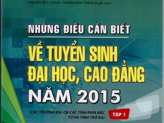 Cuốn "Những điều cần biết về tuyển sinh đại học, cao đẳng năm 2015", tập 1. (Ảnh: CTV)