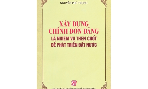 Cuốn sách quý “Xây dựng, chỉnh đốn Đảng là nhiệm vụ then chốt để phát triển đất nước” của Tổng Bí thư Nguyễn Phú Trọng