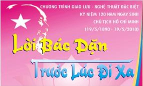 "Lời Bác dặn trước lúc đi xa" - Chương trình giao lưu -  nghệ thuật đặc biệt kỷ niệm 120 năm ngày sinh của Chủ tịch Hồ Chí Minh vĩ đại